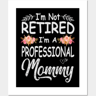 mommy im not retired im a professional mommy Posters and Art